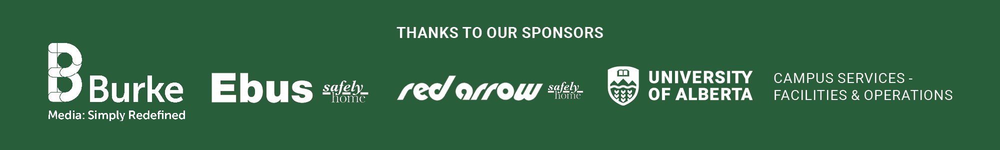 Thanks to our sponsors: Burke Media: Simply Redefined, Ebus: safely home, Red Arrow: safely home, University of Alberta, Campus Services - Facilities & Operations