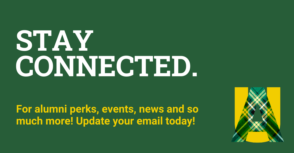 Stay Connected. For alumni perks, events, news and so much more! Update your email today!