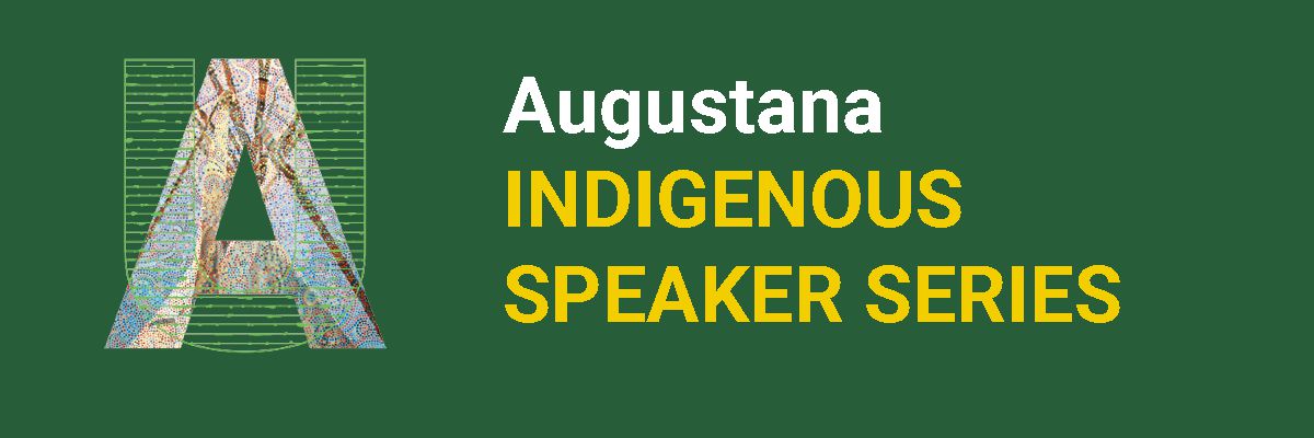 A green background with a UA graphic that reads "Augustana Indigenous Speaker Series".