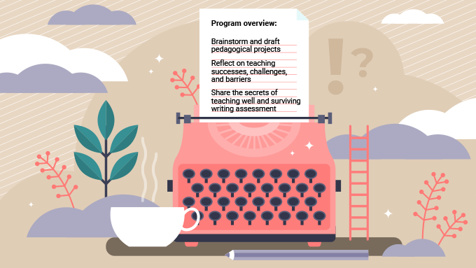 A large pink typewriter on fantasy ground surface with a cup of steaming coffee and plants and a ladder around it. In the typewriter is a ruled sheet of paper with the words: "Program overview: Brainstorm and draft pedagogical project; Reflect on teaching successes, challenges, and barriers; Share the secrets of teaching well and surviving writing assessment."
