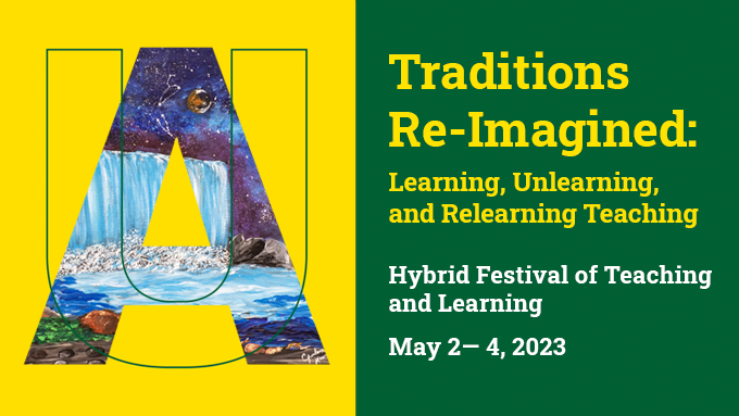 Traditions Re-Imagined Learning, Unlearning,  and Relearning Teaching  Hybrid Festival of Teaching and Learning  May 2 to 4, 2023