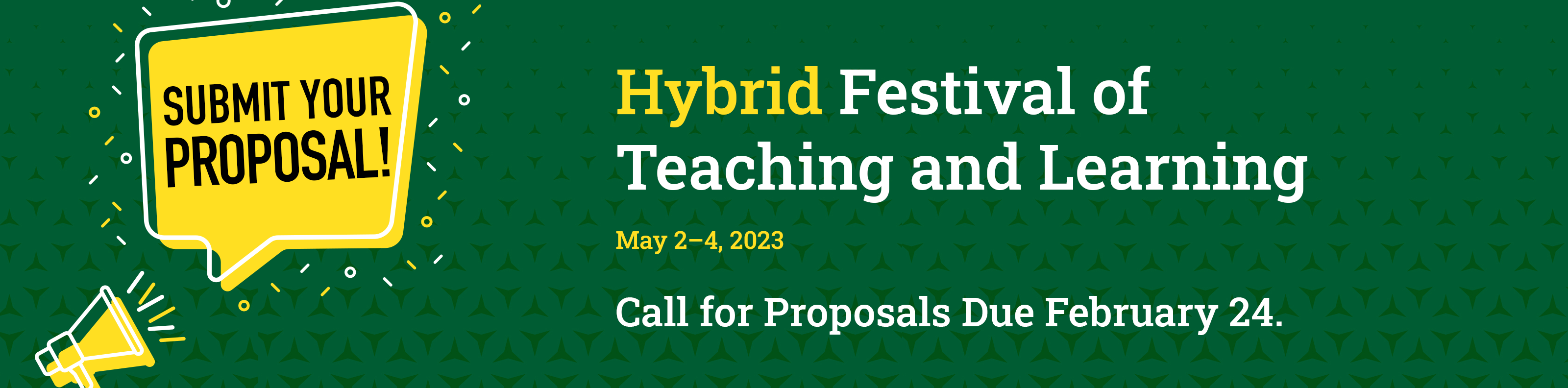 An image of a Megaphone announcing the words: Submit Your Proposal! Additional text on the right hand side with the words: Hybrid Festival of Teaching and Learning May 2-4, 2023 Call for Proposals Due February 24.