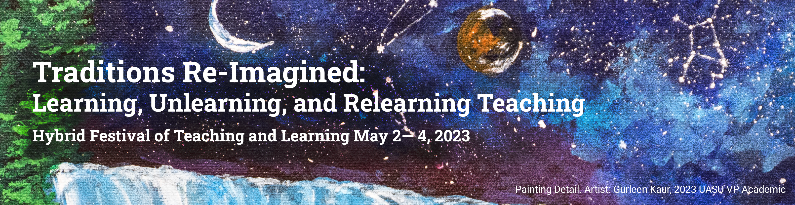 Traditions Re-Imagined: Learning, Unlearning, and Relearning Teaching  Hybrid Festival of Teaching and Learning May 2— 4, 2023