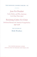 Cover of Jesus For President: Faith, Politics, and Why Americans Can't Keep Them Apart; Reclaiming Culture For Christ: Intellectual Renewal and American Evangelicalism, 1947-2008