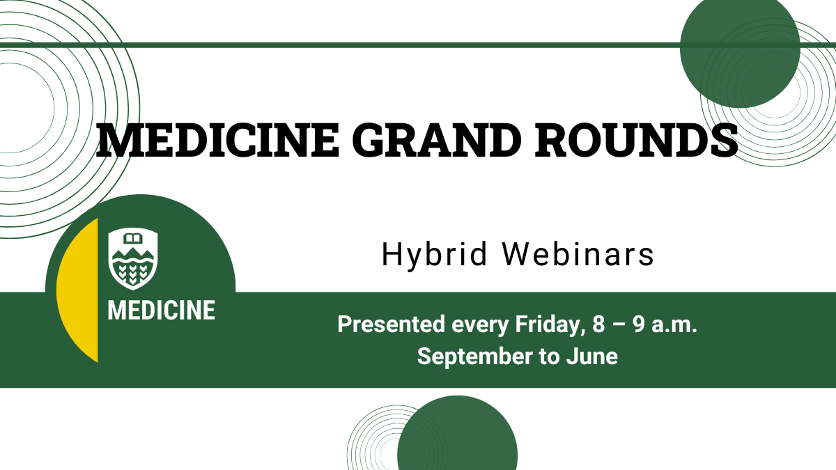 Medicine Grand Rounds, hybrid webinars, every Friday at 8 a.m. from Sept to June