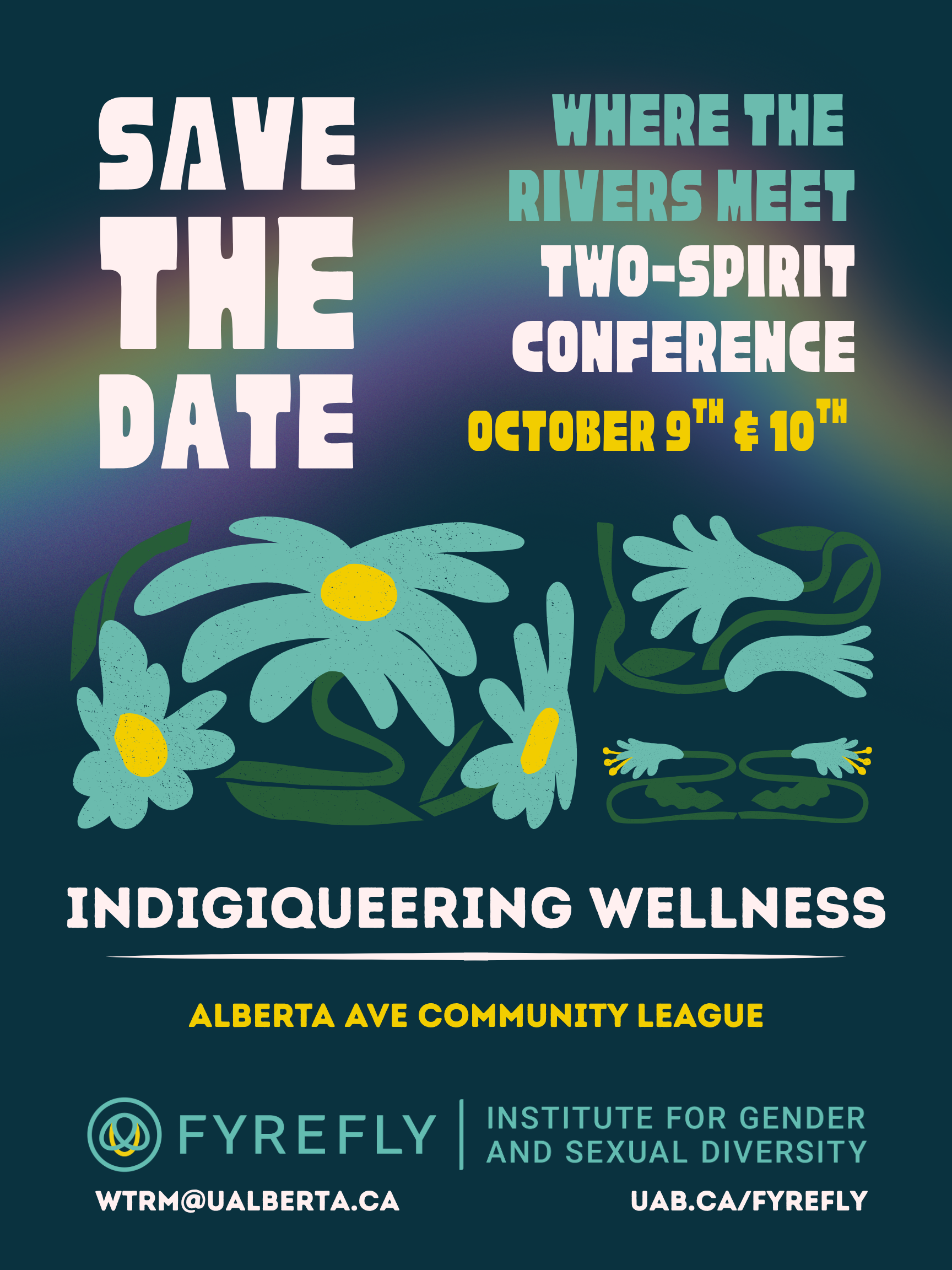 Dark teal background with light teal flowers and bold text that says Save the Date, Where The Rivers Meet Two-Spirit Conference October 9 and 10, Indigiqueering Wellness, Alberta Ave Community League