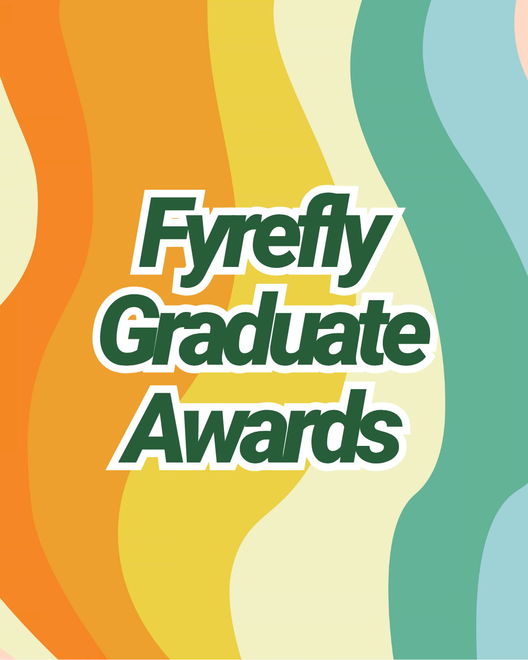 Bold green text with white outline that says 'Fyrefly Graduate Awards' against a striped orange, yellow, beige, teal and light blue background