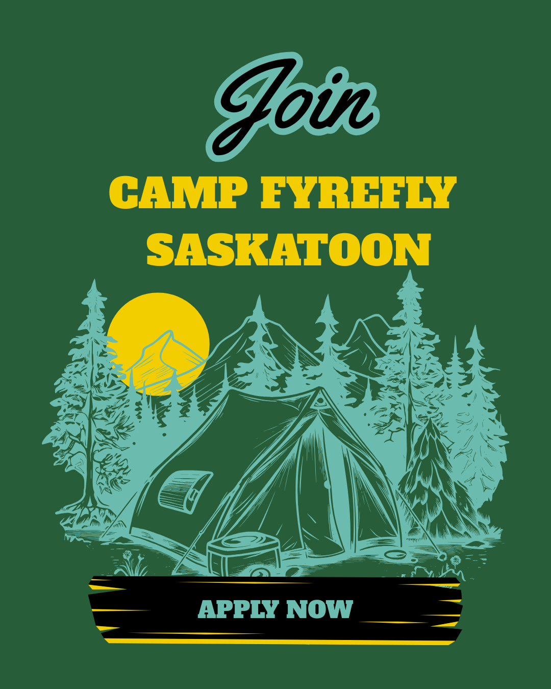 Join Camp Fyrefly Saskatoon against a dark green background with a turquoise drawing of a campsite featuring a tent, trees mountains and the sun behind the mountains, with the words 'Apply Now' underneath the image