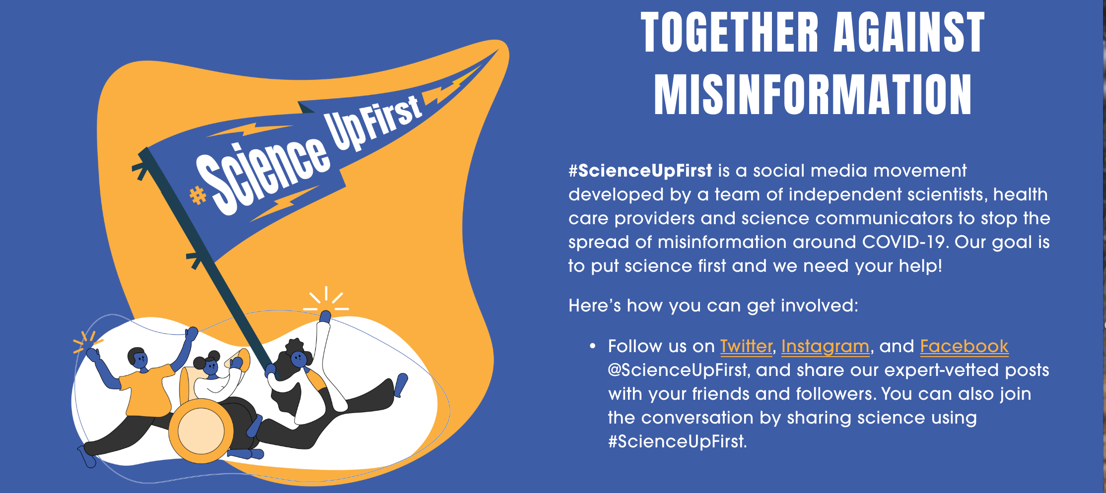 Together Against Misinformation: ScienceUpFirst is a social media movement developed by a team of independent scientists, health-care providers and science communicators to stop the spread of misinformation around COVID-19.