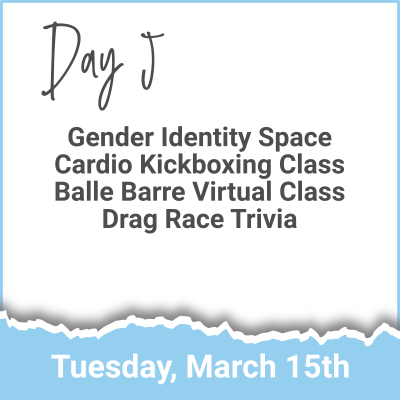 Day 5 - Gender Identity Space; Cardio Kickboxing Class; Balle Barre Virtual Class; Drag Race Trivia (Tuesday, March 15th)