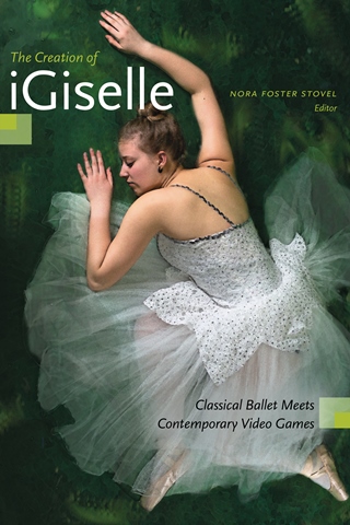 The Creation of iGiselle Classical Ballet Meets Contemporary Video Games book cover (The University of Alberta Press)