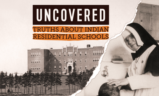 UNCOVERED; Truths About Indian Residential Schools