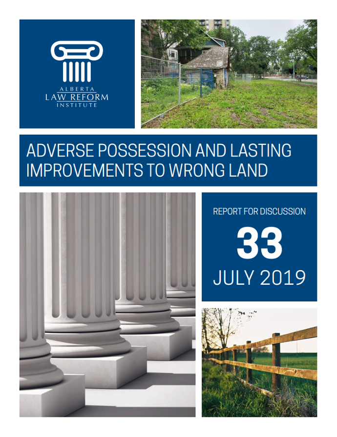 Alberta Law Reform Institute: Adverse Possession and Lasting Improvements To Wrong Land -- Report For Discussion 33, July 2019