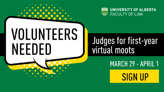 Volunteers Needed: Judges for first-year virtual moots; March 29 - April 1; SIGN UP; UAlberta Law