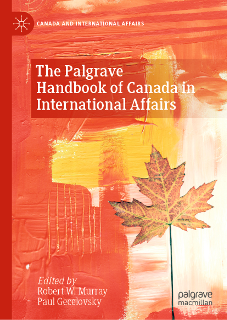 Canada and International Affairs: The Palgrave Handbook of Canada in International Affairs; Edited by Robert W. Murray / Paul Gecelovsky; palgrave macmillan