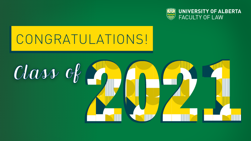 University of Alberta Faculty of Law -- Congratulations Class of 2021!