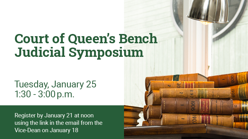 Court of Queen's Bench Judicial Symposium: Tuesday, January 25, 1:30 - 3:00pm; Register by January 21 at noon using the link in the email from the Vice-Dean on January 18