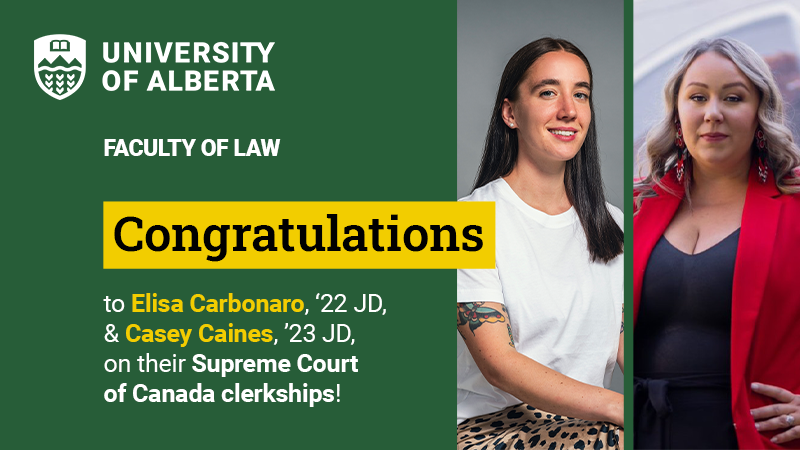 University of Alberta, Faculty of Law: Congratulations to Elisa Carbonaro, '22 JD, and Casey Caines, '23 JD, on their Supreme Court of Canada clerkships!
