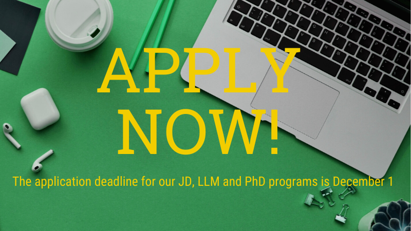 Apply Now!  The application deadline for our JD, LLM, and PhD programs is December 1