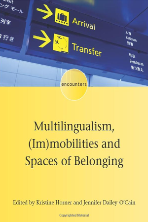 Multilingualism, (Im)mobilities and Spaces of Belonging by Jennifer Dailey-O'Cain