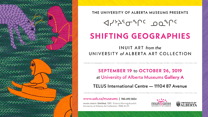 Shifting Geographies - UAlberta Museums Exhibition 2019