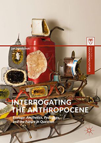Interrogating the Anthropocene: Ecology, Aesthetics, Pedagogy, and the Future in Question jan jagodzinski
