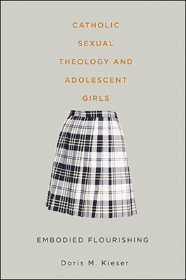 Catholic Sexual Theology and Adolescent Girls by Doris M. Kieser 
