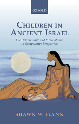 Children in Ancient Israel by Shawn W. Flynn