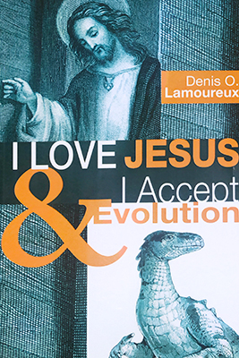 I Love Jesus & I Accept Evolution by Dr. Denis O. Lamoureux