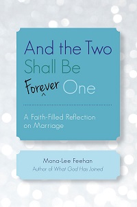 And the Two Shall be Forever One: A Faith-Filled Reflection on Marriage