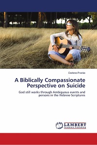 A Biblically Compassionate Perspective on Suicide: God Still Works through Ambiguous Events and Persons in the Hebrew Scriptures